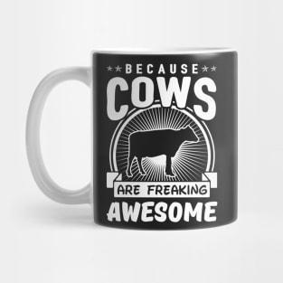 Because Cows Are Freaking Awesome Mug